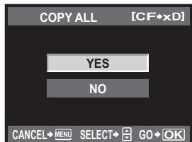 COPY ALL [CF×D] YES NO CANCEL→MENU SELECT→ GO→OK
