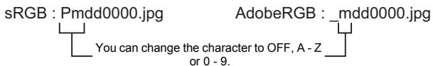 sRGB : Pmdd0000.jpg AdobeRGB : _mdd0000.jpg You can change the character to OFF, A - Z or 0 - 9.