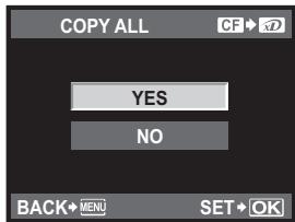 COPY ALL CF→ YES NO BACK→MENU SET→OK