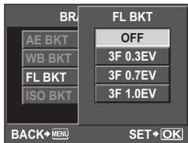 BR AE BKT WB BKT FL BKT ISO BKT FL BKT OFF 3F 0.3EV 3F 0.7EV 3F 1.0EV BACK→MENU SET→OK