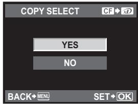 COPY SELECT CF→ YES NO BACK→ MENU SET→ OK