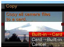 Copy Copy all camera files to a card. Built-in → Card Card → Built-in Cancel
