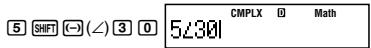 5 SHIFT (-) (∠) 3 0 5∠301 CMPLX D Math
