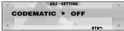 ADJ -SETTING CODEMATIC ▶ OFF RTN↑