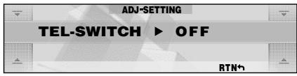 ADJ-SETTING TEL-SWITCH ▶ OFF RTN*