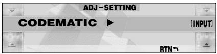 ADJ - SETTING CODEMATIC ▶ [INPUT] RTN↑