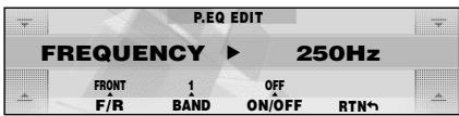 P.EQ EDIT FREQUENCY ▶ 250Hz FRONT 1 OFF F/R BAND ON/OFF RTN