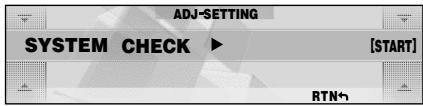 ADJ-SETTING SYSTEM CHECK ▶ [START] RTN↑