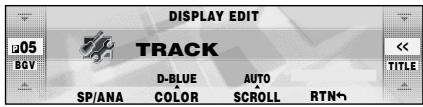 DISPLAY EDIT 05 BGV TRACK << TITLE SP/ANA D-BLUE COLOR AUTO SCROLL RTN↑