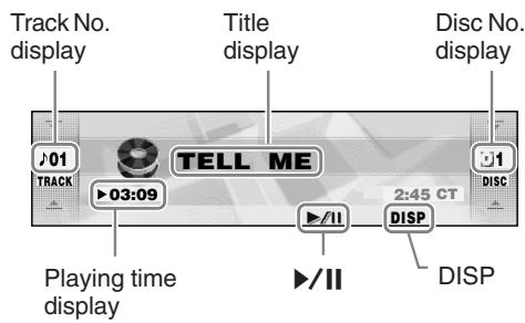 Track No. display Title display Disc No. display 01 TRACK TELL ME 03:09 2:45 CT DISC ▶/II DISP Playing time display ▶/II DISP
