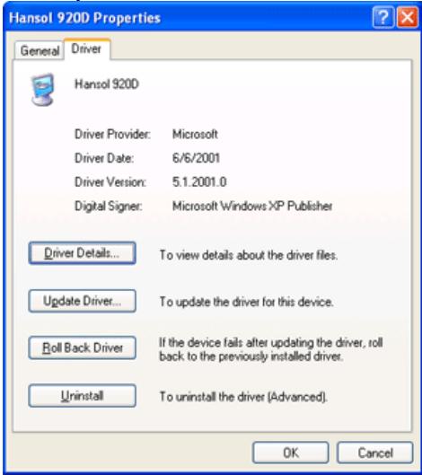 Hansol 920D Properties General Driver Hansol 920D Driver Provider: Microsoft Driver Date: 6/6/2001 Driver Version: 5.1.2001.0 Digital Signer: Microsoft Windows XP Publisher Driver Details... To view details about the driver files. Update Driver... To update the driver for this device. Roll Back Driver If the device fails after updating the driver, roll back to the previously installed driver. Uninstall To uninstall the driver (Advanced). OK Cancel