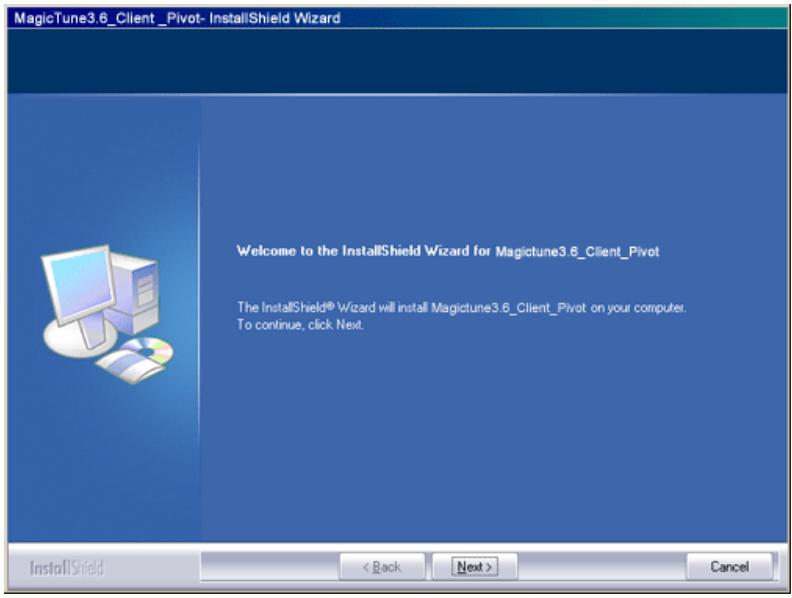 MagicTune3.6_Client_Pivot- InstallShield Wizard Welcome to the InstallShield Wizard for Magictune3.6_Client_Pivot The InstallShield® Wizard will install Magictune3.6_Client_Pivot on your computer. To continue, click Next. InstallShield < Back Next > Cancel