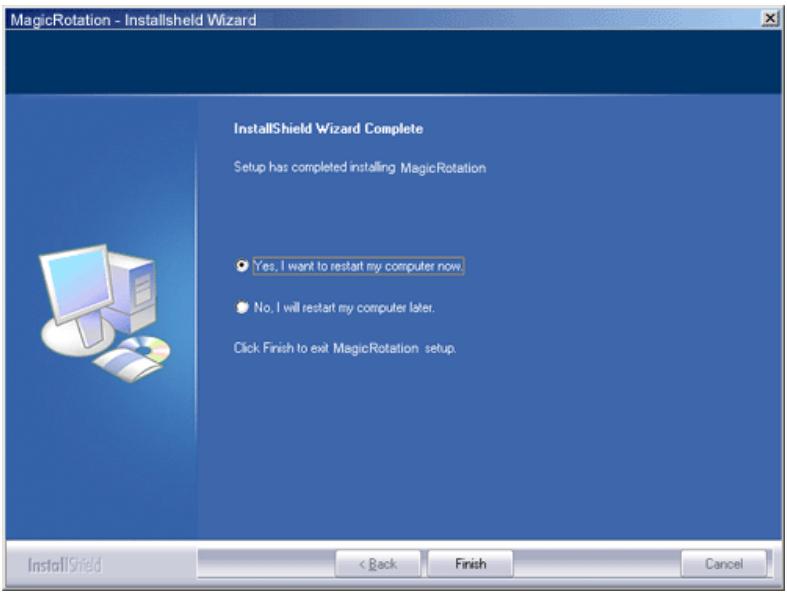 MagicRotation - InstallShield Wizard InstallShield Wizard Complete Setup has completed installing MagicRotation Yes, I want to restart my computer now No, I will restart my computer later. Click Finish to exit MagicRotation setup. InstallShield < Back Finish Cancel