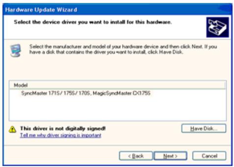 Hardware Update Wizard Select the device driver you want to install for this hardware. Select the manufacturer and model of your hardware device and then click Next. If you have a disk that contains the driver you want to install, click Have Disk. Model SyncMaster 1715/1755/1705, MagicSyncMaster DX1755 This driver is not digitally signed! Tell me why driver signing is important < Back Next > Cancel