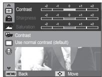 Contrast -2 -1 0 +1 +2 Sharpness -2 -1 0 +1 +2 Saturation -2 -1 0 +1 +2 Contrast Use normal contrast (default) MENU Back Move