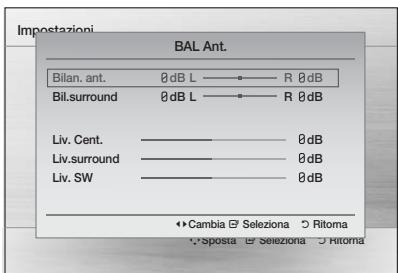 Impostazioni BAL Ant. Bilan. ant. 0dB L —— R 0dB Bil.surround 0dB L —— R 0dB Liv. Cent. ———————— 0dB Liv.surround ———————— 0dB Liv. SW ———————— 0dB ◆ Cambia ⚫ Seleziona ⬇ Ritoma ◆ Sposta ⬫ Seleziona ⬇ Ritoma