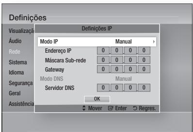 Definições Visualização Áudio Modo IP Manual Rede Endereço IP 0 0 0 0 Sistema Máscara Sub-rede 0 0 0 0 Idioma Gateway 0 0 0 0 Segurança Modo DNS Manual Geral Servidor DNS 0 0 0 0 Assistência OK Mover Enter Regres.