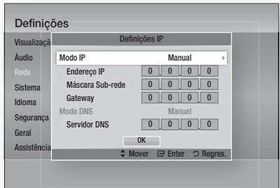 Definições Visualização Áudio Rede Sistema Idioma Segurança Geral Assistência Definições IP Modo IP Manual Endereço IP 0 0 0 0 Máscara Sub-rede 0 0 0 0 Gateway 0 0 0 0 Modo DNS Manual Servidor DNS 0 0 0 0 OK Mover Enter Regres.