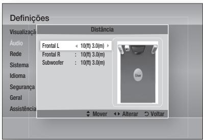 Definições Visualização Distância Áudio Frontal L ← 10(ft) 3.0(m) Rede Frontal R : 10(ft) 3.0(m) Sistema Subwoofer : 10(ft) 3.0(m) Idioma Segurança Geral Assistência Mover ↕ Alterar ∅ Voltar