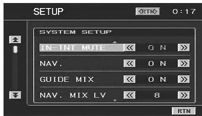 SETUP RTN 0:17 SYSTEM SETUP IN-INT MUTE << ON >> NAV. << ON >> GUIDE MIX << ON >> NAV. MIX LV << 8 >> RTN