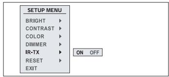 SETUP MENU BRIGHT ▶ CONTRAST ▶ COLOR ▶ DIMMER ▶ IR-TX ▶ RESET ▶ EXIT ON OFF