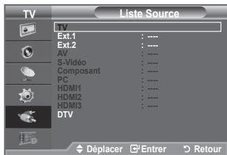 TV Liste Source TV Ext.1 : ---- Ext.2 : ---- AV : ---- S-Vidéo : ---- Composant : ---- PC : ---- HDMI1 : ---- HDMI2 : ---- HDMI3 : ---- DTV Déplacer Entrer Retour