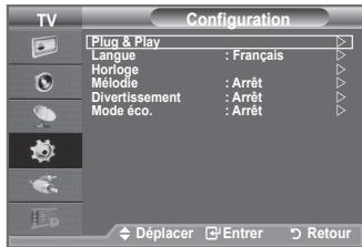 TV Configuration Plug & Play Langue : Français Horloge Mélodie : Arrêt Divertissement : Arrêt Mode éco. : Arrêt Déplacer Enter Retour