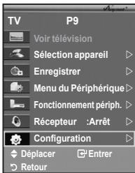 TV P9 Voir télévision Sélection appareil Enregistrer Menu du Périphérique Fonctionnement périph. Récepteur :Arrêt Configuration Déplacer Entrer Retour