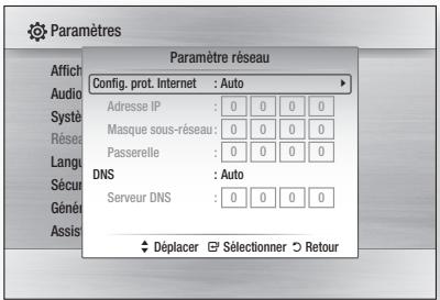 Paramètres Paramètre réseau Config. prot. Internet : Auto Adresse IP : 0 0 0 0 Masque sous-réseau : 0 0 0 0 Passerelle : 0 0 0 0 DNS : Auto Serveur DNS : 0 0 0 0 Déplacer Sélectionner Retour