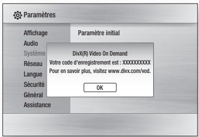 Paramètres Affichage Paramètre initial Audio Système Réseau Langue Sécurité Général Assistance DivX(R) Video On Demand Votre code d'enregistrement est : XXXXXXXXXX Pour en savoir plus, visitez www.divx.com/vod. OK