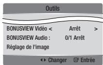 Outils BONUSVIEW Vidéo < Arrêt > BONUSVIEW Audio : 0/1 Arrêt Réglage de l'image Changer Entrée