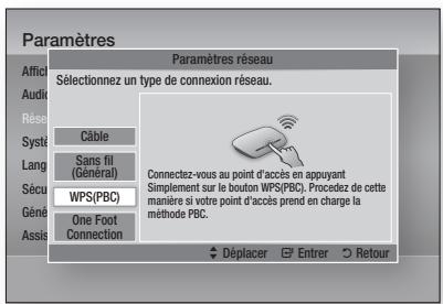 Paramètres Paramètres réseau Sélectionnez un type de connexion réseau. Câble Sans fil (Général) Connectez-vous au point d'accès en appuyant Simplement sur le bouton WPS(PBC). Procedez de cette manière si votre point d'accès prend en charge la méthode PBC. One Foot Connection Déplacer Entrer Retour