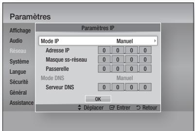Paramètres Affichage Audio Réseau Système Langue Sécurité Général Assistance Paramètres IP Mode IP Manuel Adresse IP 0 0 0 0 Masque ss-réseau 0 0 0 0 Passerelle 0 0 0 0 Mode DNS Manuel Serveur DNS 0 0 0 0 OK Déplacer Entrer Retour