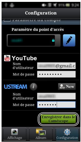 Configuration Paramètre du compte Paramètre du point d'accès YouTube Nom d'utilisateur @gmail.c Mot de passe USTREAM i New Nom d'utilisateur Mot de passe Enregistrer dans le Camescope Affichage Album Configuration