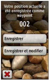 GARMIN OREGON - Pour marquer votre position actuelle en tant que waypoint et modifier ce waypoint : - 1