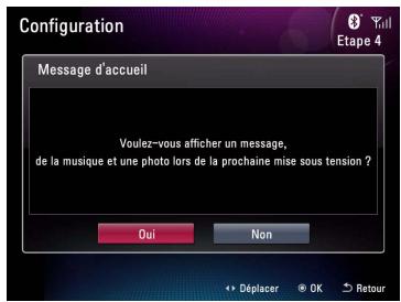 Configuration Message d'accueil Voulez-vous afficher un message, de la musique et une photo lors de la prochaine mise sous tension ? Oui Non + Deplacer OK Retour