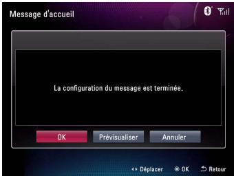 Message d'accueil La configuration du message est terminée. OK Prévisualiser Annuler Déplacer OK Retour