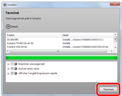 Terminé Votre logiciel est prêt à l'emploi. Détails Produit Détail GX DRIVER Installé Kyocera TWAIN Driver GX Installé Kyocera WEA Driver Installé...WEA Driver Imprimer une page test Activer recto verso Afficher l'onglet Impression rapide Terminer