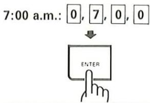 7:00 a.m.: 0, 7, 0, 0 ENTER