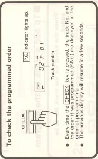 To check the programmed order CHECK P.C. indicator lights up. Track number Every time the CHECK key is pressed, the track No. and the order it was programmed (P-No.) are displayed in the order of programming. The previous display will resume in a few seconds.