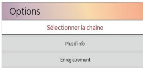 Options Sélectionner la chaîne Plus d'info Enregistrement