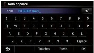 Nom appareil Nom | PIONEER NAVI_ 1 2 3 4 5 6 7 8 9 0 Q W E R T Y U I O P A S D F G H J K L Z X C V B N M Espace Touches Symb. OK