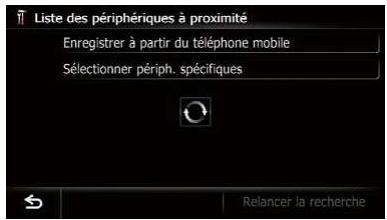 Liste des périphériques à proximité Enregistrer à partir du téléphone mobile Sélectionner périph. spécifiques Relancer la recherche