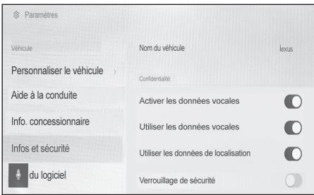 Paramètres Véhicule Nom du véhicule lexus Personnaliser le véhicule > Confidentité Aide à la conduite Activer les données vocales Info. concessionnaire Utiliser les données vocales Infos et sécurité Utiliser les données de localisation du logiciel Verrouillage de sécurité