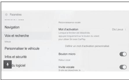 Paramètres Reconnaissance vocale Navigation Mot d'activation Dis Lexus Voix et recherche Lorsque la fonction est désactivés, appuyez longuèment sur le bouton du volant pour utiliser Siri avec CarPlay Vehicle Définir un mot d'activation personnalisé Personnaliser le véhicule Bouton micro Infos et sécurité Retour vocal du logiciel Invite vocale Si elle est désactivée, le ....