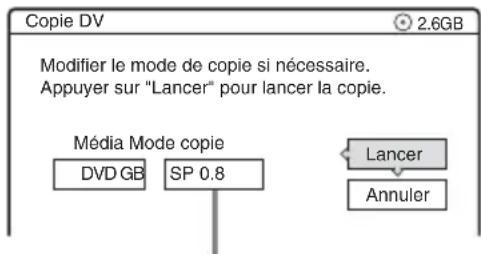 Copie DV 2.6GB Modifier le mode de copie si nécessaire. Appuyer sur "Lancer" pour lancer la copie. Média Mode copie DVD GB SP 0.8 Lancer Annuler