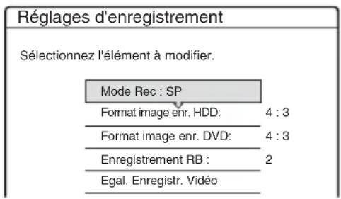 Réglages d'enregistrement Sélectionnez l'élément à modifier. Mode Rec : SP Format image enr. HDD: 4 : 3 Format image enr. DVD: 4 : 3 Enregistrement RB : 2 Egal. Enregistr. Vidéo