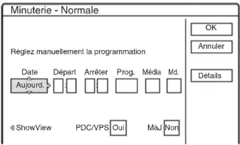 Minuterie - Normale Réglez manuellement la programmation Date Départ Arrêter Prog. Média Md. Aujourd ShowView PDC/VPS Oui Maj Non OK Annuler Détails