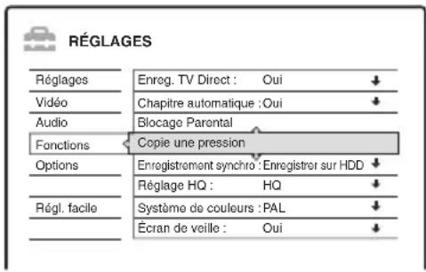 RÉGLAGES Réglages Enreg. TV Direct : Oui ↓ Vidéo Chapitre automatique :Oui ↓ Audio Blocage Parental Fonctions Copie une pression Options Enregistrement synchro : Enregistrer sur HDD ↓ Réglage HQ : HQ ↓ Régl. facile Système de couleurs :PAL ↓ Écran de veille : Oui ↓