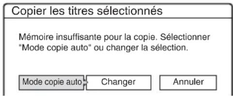 Copier les titres sélectionnés Mémoire insuffisante pour la copie. Sélectionner "Mode copie auto" ou changer la sélection. Mode copie auto Changer Annuler